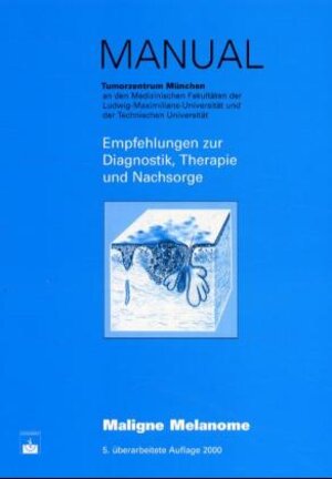 Manual Maligne Melanome: Empfehlungen zur Diagnostik, Therapie und Nachsorge