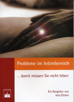 Buchcover Probleme im Intimbereich... damit müssen Sie nicht leben! | Ines Ehmer | EAN 9783886039302 | ISBN 3-88603-930-7 | ISBN 978-3-88603-930-2