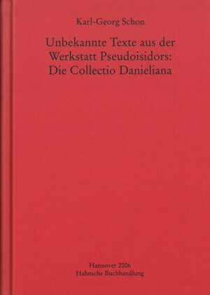 Buchcover Unbekannte Texte aus der Werkstatt Pseudoisidors: Die Collectio Danieliana | Karl-Georg Schon | EAN 9783886123087 | ISBN 3-88612-308-1 | ISBN 978-3-88612-308-7