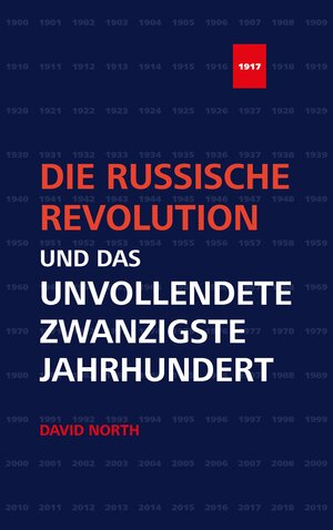 Buchcover Die Russische Revolution und das unvollendete Zwanzigste Jahrhundert | David North | EAN 9783886341320 | ISBN 3-88634-132-1 | ISBN 978-3-88634-132-0