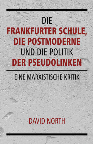 Buchcover Die Frankfurter Schule, die Postmoderne und die Politik der Pseudolinken | David North | EAN 9783886341344 | ISBN 3-88634-134-8 | ISBN 978-3-88634-134-4