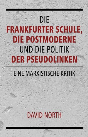 Buchcover Die Frankfurter Schule, die Postmoderne und die Politik der Pseudolinken | David North | EAN 9783886346349 | ISBN 3-88634-634-X | ISBN 978-3-88634-634-9