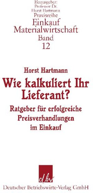 Wie kalkuliert Ihr Lieferant? Ratgeber für erfolgreiche Preisverhandlungen im Einkauf