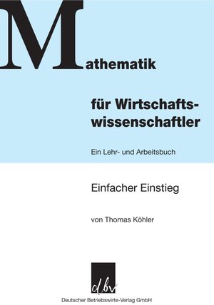 Buchcover Mathematik für Wirtschaftswissenschaftler. | Thomas Köhler | EAN 9783886401451 | ISBN 3-88640-145-6 | ISBN 978-3-88640-145-1