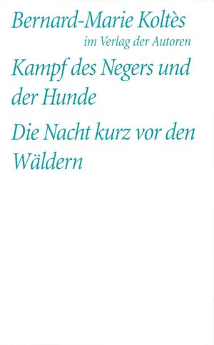 Buchcover Kampf des Negers und der Hunde /Die Nacht kurz vor den Wäldern | Bernard M Koltès | EAN 9783886612475 | ISBN 3-88661-247-3 | ISBN 978-3-88661-247-5