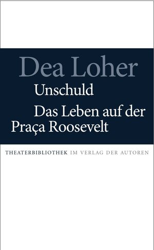 Buchcover Unschuld / Das Leben auf der Praca Roosevelt | Dea Loher | EAN 9783886612710 | ISBN 3-88661-271-6 | ISBN 978-3-88661-271-0