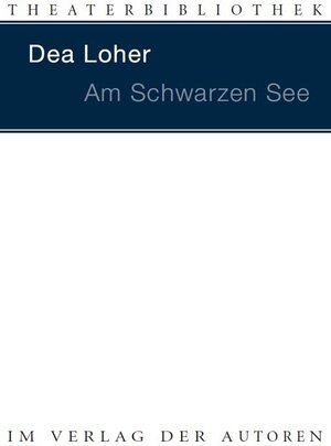 Buchcover Am Schwarzen See | Dea Loher | EAN 9783886613533 | ISBN 3-88661-353-4 | ISBN 978-3-88661-353-3