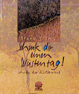 Buchcover Schenk dir einen Wüstentag! | Bruno Dörig | EAN 9783886712199 | ISBN 3-88671-219-2 | ISBN 978-3-88671-219-9