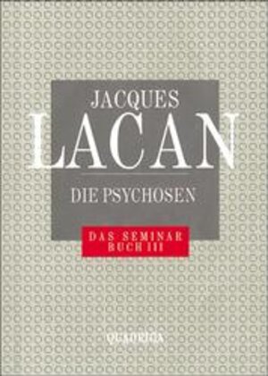 Das Seminar, Buch.3, Die Psychosen