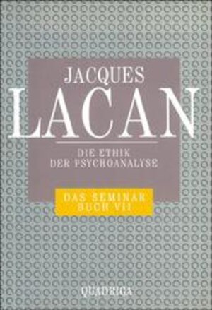 Das Seminar, Buch.7, Die Ethik der Psychoanalyse