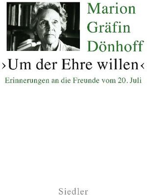 Um der Ehre willen: Erinnerungen an die Freunde vom 20. Juli