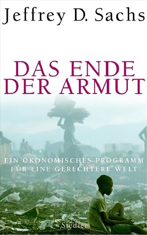 Das Ende der Armut: Ein ökonomisches Programm für eine gerechtere Welt