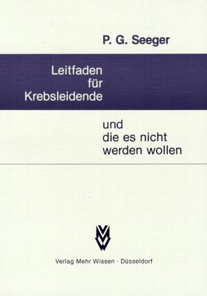 Buchcover Leitfaden für Krebsleidende und die es nicht werden wollen | Paul G Seeger | EAN 9783886860050 | ISBN 3-88686-005-1 | ISBN 978-3-88686-005-0