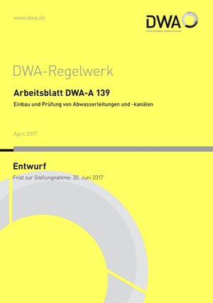 Buchcover Arbeitsblatt DWA-A 139 Einbau und Prüfung von Abwasserleitungen und -kanäle (Entwurf)  | EAN 9783887214708 | ISBN 3-88721-470-6 | ISBN 978-3-88721-470-8