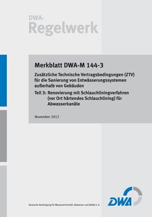 Buchcover Merkblatt DWA-M 144-3 Zusätzliche Technische Vertragsbedingungen (ZTV) für die Sanierung von Entwässerungssystemen außerhalb von Gebäuden, Teil 3: Renovierung mit Schlauchliningverfahren (vor Ort härtendes Schlauchlining) für Abwasserkanäle  | EAN 9783887218058 | ISBN 3-88721-805-1 | ISBN 978-3-88721-805-8