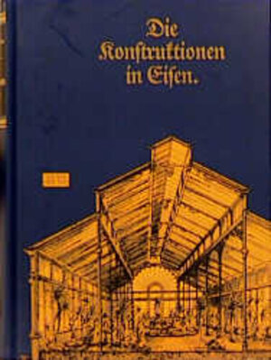 Allgemeine Baukonstruktionslehre Breymann: Allgemeine Baukonstruktionslehre mit besonderer Beziehung auf das Hochbauwesen, 3 Bde., Bd.3, Die Konstruktionen in Eisen