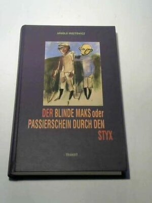 Buchcover Der blinde Maks oder Passierschein durch den Styx | Arnold Mostowicz | EAN 9783887470814 | ISBN 3-88747-081-8 | ISBN 978-3-88747-081-4