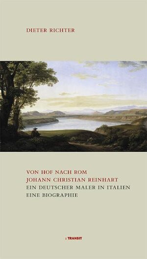 Buchcover Von Hof nach Rom. Johann Christian Reinhart - Ein deutscher Maler in Italien | Dieter Richter | EAN 9783887472450 | ISBN 3-88747-245-4 | ISBN 978-3-88747-245-0