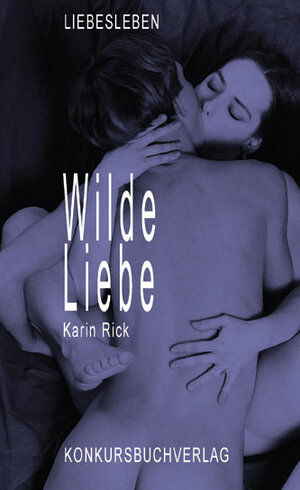 Buchcover Wilde Liebe | Karin Rick | EAN 9783887697075 | ISBN 3-88769-707-3 | ISBN 978-3-88769-707-5
