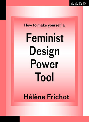 Buchcover How to make yourself a Feminist Design Power Tool | Hélène Frichot | EAN 9783887784980 | ISBN 3-88778-498-7 | ISBN 978-3-88778-498-0