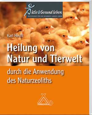 Buchcover Heilung von Natur und Tierwelt durch die Anwendung des Naturzeoliths | Karl Hecht | EAN 9783887785024 | ISBN 3-88778-502-9 | ISBN 978-3-88778-502-4