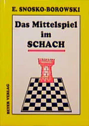 Buchcover Das Mittelspiel im Schach | Eugene Snosko-Borowski | EAN 9783888051296 | ISBN 3-88805-129-0 | ISBN 978-3-88805-129-6