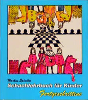 Buchcover Schachlehrbuch für Kinder  - Fortgeschrittene | Markus Spindler | EAN 9783888052545 | ISBN 3-88805-254-8 | ISBN 978-3-88805-254-5