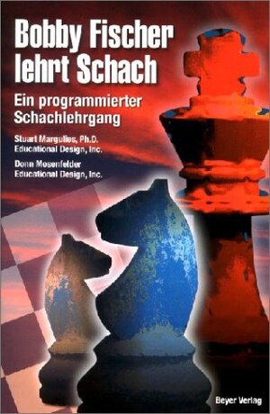 Bobby Fischer lehrt Schach: Ein programmierter Schachlehrgang