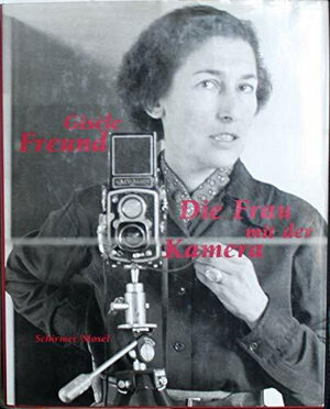 Gisele Freund. Die Frau mit der Kamera. Fotografien 1929 - 1988