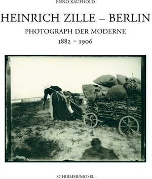 Heinrich Zille. Photograph der Moderne. Verzeichnis des photographischen Nachlasses