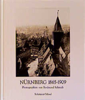 Nürnberg 1865 - 1909. Photographien von Ferdinand Schmidt