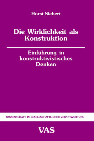 Die Wirklichkeit als Konstruktion: Einführung in konstruktivistisches Denken