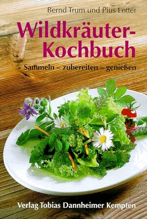 Wildkräuter-Kochbuch: Sammeln - zubereiten - genießen