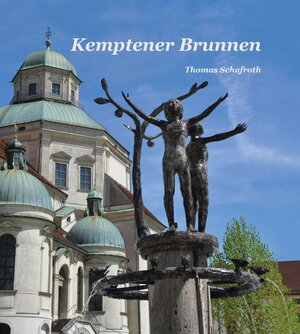 Buchcover Kemptener Brunnen | Thomas Schafroth | EAN 9783888810763 | ISBN 3-88881-076-0 | ISBN 978-3-88881-076-3