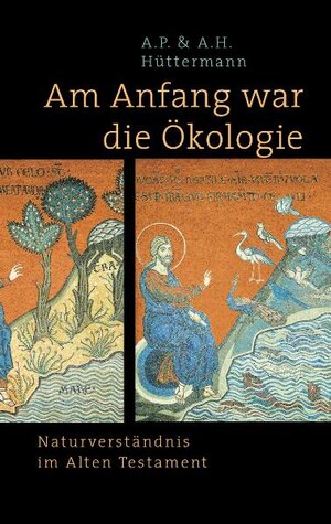 Am Anfang war die Ökologie. Naturverständnis im Alten Testament