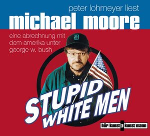 Stupid white men. CD. . Eine Abrechnung mit dem Amerika unter George W. Bush