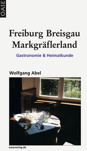 Freiburg, Breisgau, Markgräflerland. Gastronomie & Heimatkunde. Reisebuch mit ausgesuchten Adressen zum Einkehren und Ausgehen.