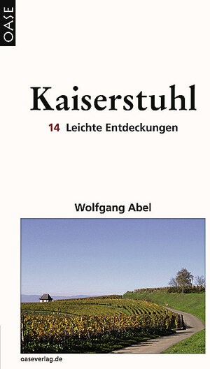 Kaiserstuhl: 14 Leichte Entdeckungen. Reisebuch mit ausgesuchten Adressen und Tourenvorschlägen: Touren - Wein - Gastronomie