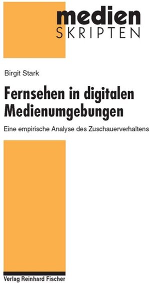 Fernsehen in digitalen Medienumgebungen: Eine empirische Analyse des Zuschauerverhaltens