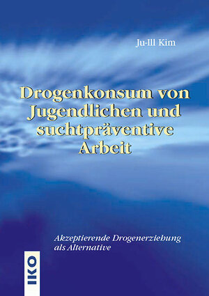 Drogenkonsum von Jugendlichen und suchtpräventive Arbeit. Akzeptierende Drogenerziehung als Alternative