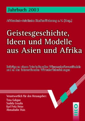 Jahrbuch der Afrikanisch-Asiatischen Studentenförderung e.V.: Jahrbuch 2003 - Geistesgeschichte, Ideen und Modelle aus Asien und Afrika