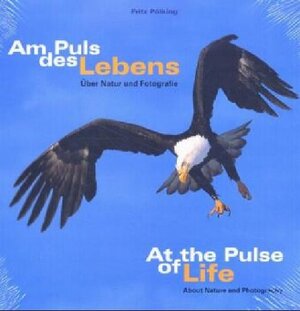 Am Puls des Lebens. At the Pulse of Life: Über Natur und Fotografie. About Nature and Photography