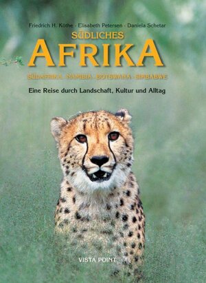 Südliches Afrika. Südafrika. Namibia. Botswana. Simbabwe: Eine Reise durch Landschaft, Kultur und Alltag