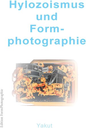 Buchcover Hylozoismus und Formphotographie | Toygar Yakut | EAN 9783890021560 | ISBN 3-89002-156-5 | ISBN 978-3-89002-156-0