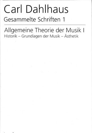 Buchcover Gesammelte Schriften. Pflichtfortsetzung / Allgemeine Theorie und Musik I | Carl Dahlhaus | EAN 9783890072364 | ISBN 3-89007-236-4 | ISBN 978-3-89007-236-4