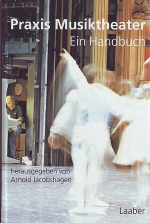 Praxis Musiktheater: Ein Handbuch