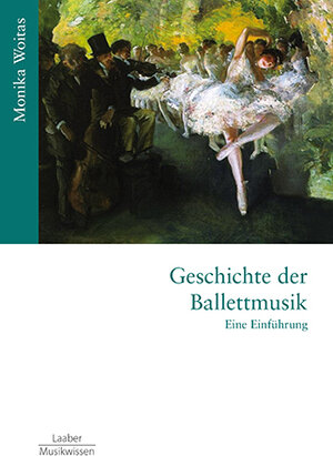 Buchcover Geschichte der Ballettmusik | Monika Woitas | EAN 9783890078533 | ISBN 3-89007-853-2 | ISBN 978-3-89007-853-3