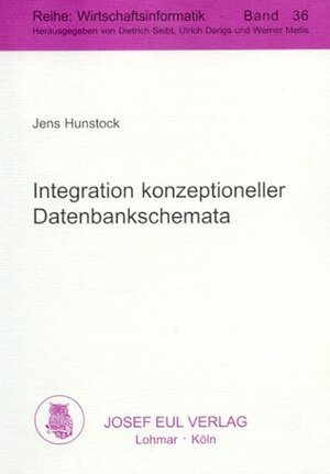 Integration konzeptioneller Datenbankschemata (Reihe Wirtschaftsinformatik; Bd. 36)