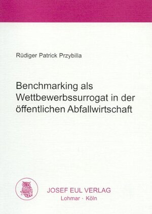 Buchcover Benchmarking als Wettbewerbssurrogat in der öffentlichen Abfallwirtschaft | Rüdiger P Przybilla | EAN 9783890129907 | ISBN 3-89012-990-0 | ISBN 978-3-89012-990-7