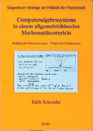 Computeralgebrasysteme in einem allgemeinbildenden Mathematikunterricht. Didaktische Orientierungen - Praktische Erfahrungen